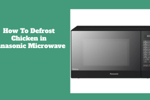 How To Defrost Chicken in Panasonic Microwave