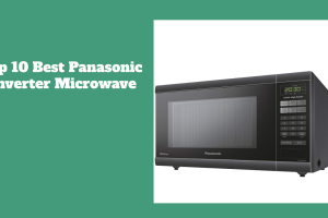 Top 10 Best Panasonic Inverter Microwave